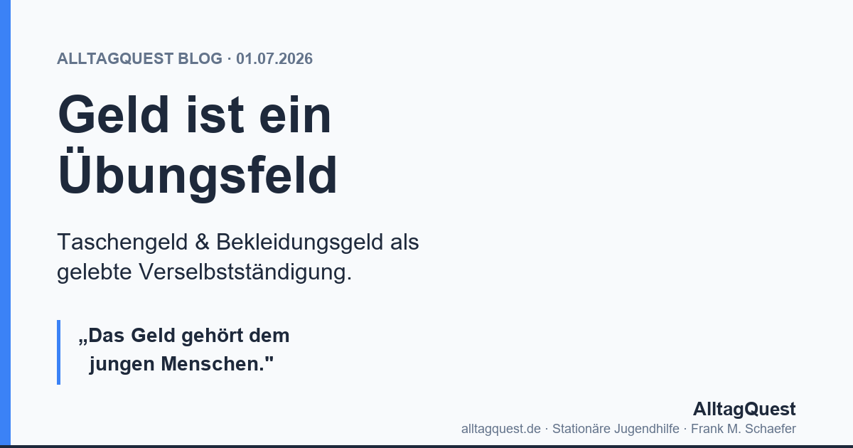 Taschengeld in der stationären Jugendhilfe: Warum der Umgang mit Geld ein pädagogisches Feld ist – kein Kassenbuch